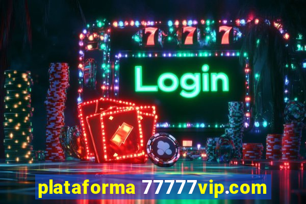plataforma 77777vip.com